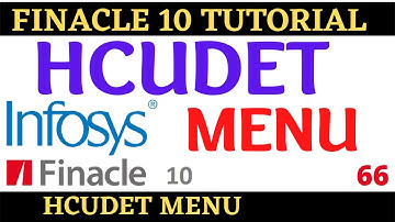 Finacle 10 Tutorial || HCUDET Menu|| Learn and gain