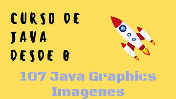 107. La Clase Graphics en Java (Parte 3): Imágenes