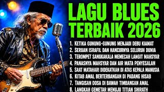 ⛔ STOP... SEMPATKAN DULU DENGAR INI! || BEST BLUES PLAYLIST 2026 YANG MEMBUAT KITA INGAT HARI KIAMAT