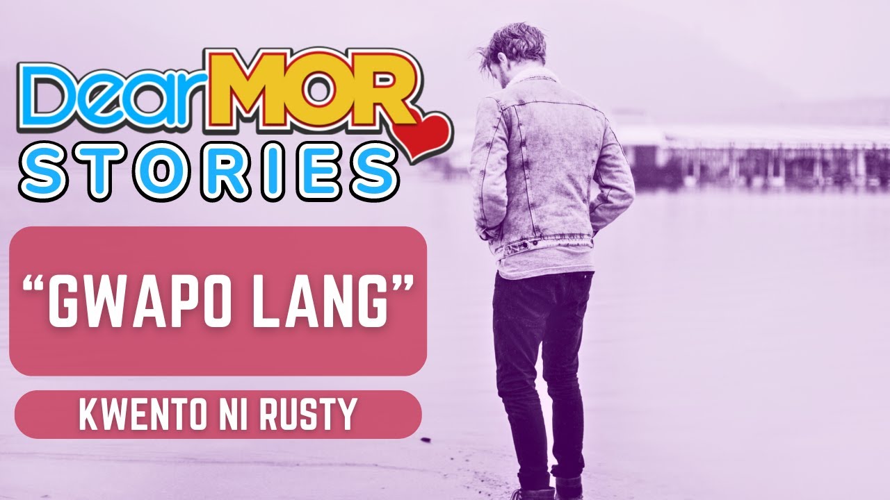 Dear MOR Stories: "Gwapo Lang" Kwento Ni Rusty