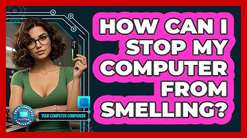 How Can I Stop My Computer From Smelling? - Your Computer Companion