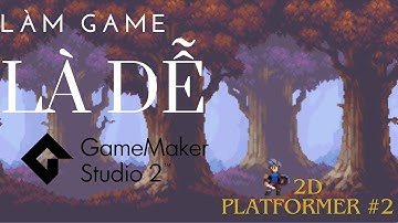 Làm Game là dễ. 2D Platformer #2: Animated  nhân vật #gamemakerstudio #hoclamgame