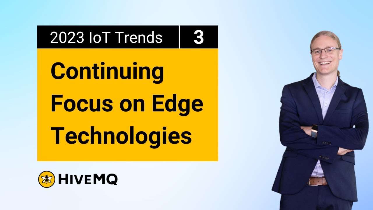 2023 IoT Trends Part 3 | Continuing Focus on Edge Technologies - YouTube