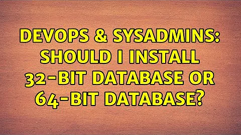 DevOps & SysAdmins: Should I install 32-bit database or 64-bit database? (5 Solutions!!)