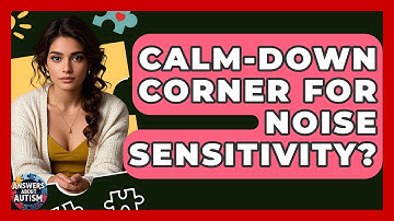 Calm-Down Corner For Noise Sensitivity? - Answers About Autism