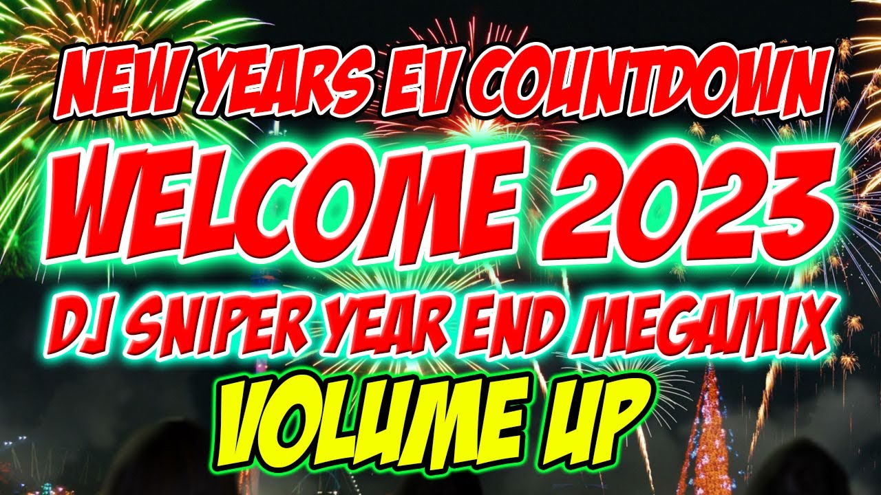 WELCOME 2023 NEW YEARS EV COUNTDOWN DJ SNIPER YEAR END REMIX