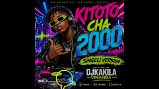 Kitoto Cha 2000 - Djkakila Vinanda_Singeli Version