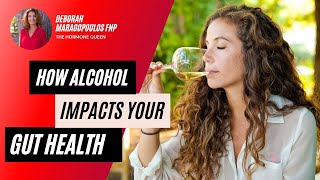 Shocking Truth: How Alcohol Wrecks Your Gut And What To Do About It | Deborah Maragopoulos FNP