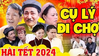 Hài Tết 2024 | Cụ Lý Đi Chợ Full HD - Hài Quốc Anh, Hài Quang Tèo, Hài Bình Trọng Mới Nhất 2024