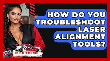 How Do You Troubleshoot Laser Alignment Tools? - Pit Stop Chronicles