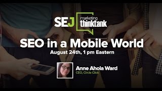 #SEJThinkTank: SEO in A Mobile World SEJ ThinkTank w/Anne Ahola Ward