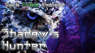 {Shadow's Hunter} - Dark Tribal Ambient - Shamanic Drums  - Owls