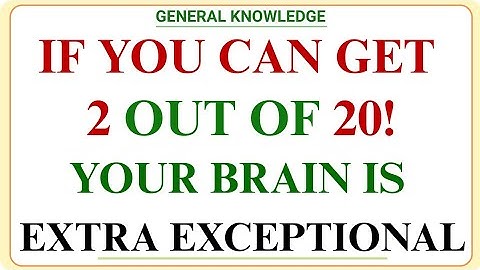 IF YOU CAN GET 2 OUT OF 20! YOUR BRAIN IS EXTA EXCEPTIONAL! | GK IQ | Hard General Knowledge Quiz