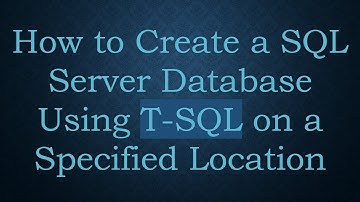 How to Create a SQL Server Database Using T-SQL on a Specified Location