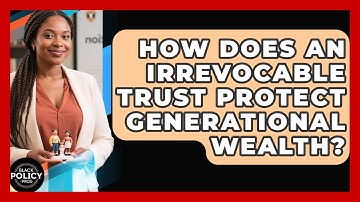 How Does An Irrevocable Trust Protect Generational Wealth? - Black Policy Pros