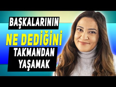 BAŞKALARININ NE DEDİĞİNİ TAKMAMAK - İnsanların Ne Dediğini Umursamamak