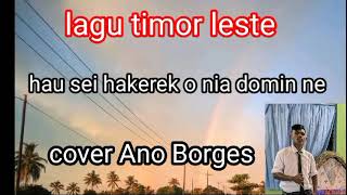 Hau Sei Hakerek O Nia Domin Ne ☆ cover ANO BORGES ☆ musik tetun ☆ lagu Timor Leste ☆