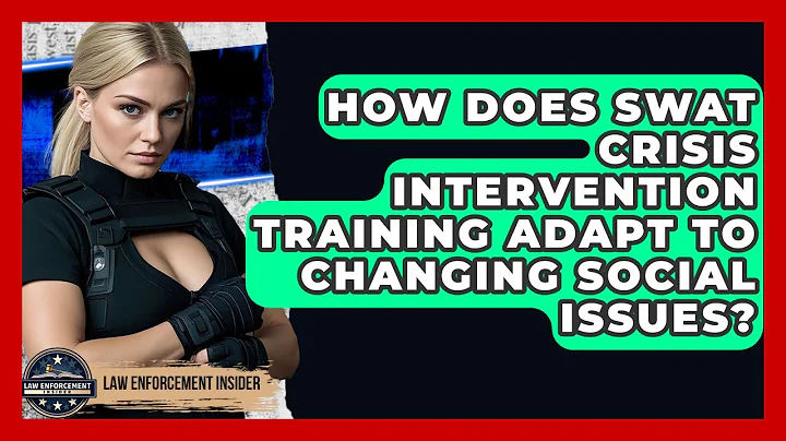 How Does SWAT Crisis Intervention Training Adapt To Changing Social Issues?