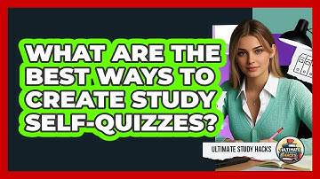 What Are The Best Ways To Create Study Self-quizzes? - Ultimate Study Hacks