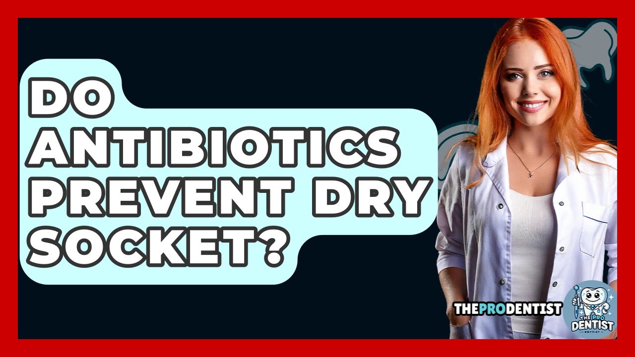Do Antibiotics Prevent Dry Socket? - The Pro Dentist