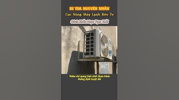 Tìm Hiểu Nguyên Nhân Dàn Nóng Máy Lạnh Kêu To - Cách Khắc Phục