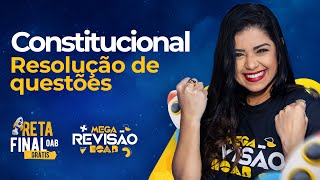 Constitucional - Resolução de Questões - Reta Final OAB