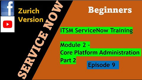 ServiceNow ITSM Training Series Episode 9 | Module 2: Core Platform Administration part 2