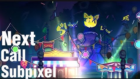 “Next Call Subpixel” byTriStorm | Geometry Dash 2.2