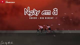 Lyrics || Nếu Em Đi (Cover) - DIG DIDZAY chords