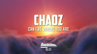Chaoz - Can I Be Where You Are