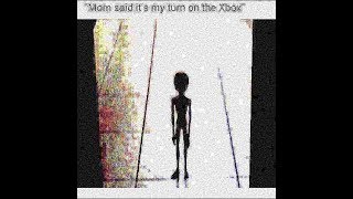 mom said its my turn on the xbox earrape