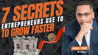 7 Business Growth Secrets Every Entrepreneur Must Know | Michael E. Parker