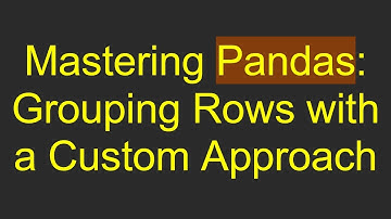 Mastering Pandas: Grouping Rows with a Custom Approach