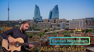 Senden Nigaranam - Allahverdi Agayev ( Guitar cover ) Resimi