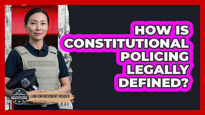 How Is Constitutional Policing Legally Defined?