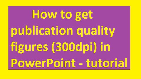 How to get publication quality figures (300dpi) in PowerPoint - tutorial