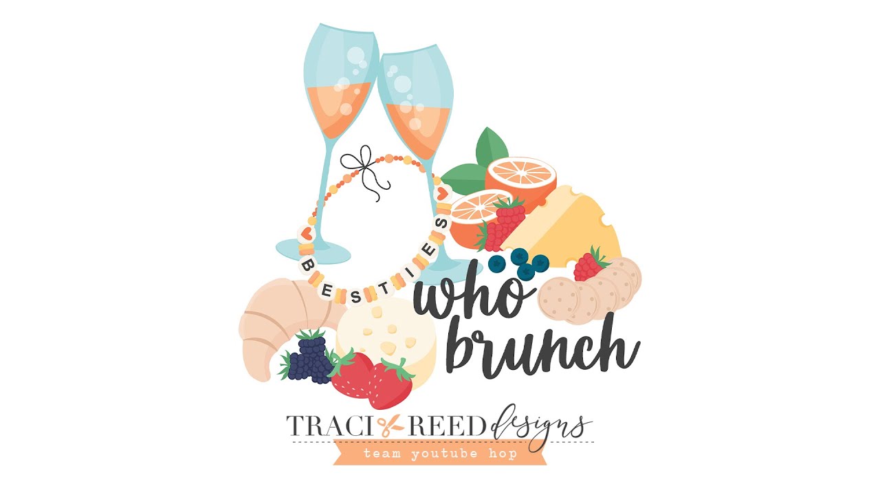 Traci Reed Designs Team | YouTube Hop | Besties Who Brunch