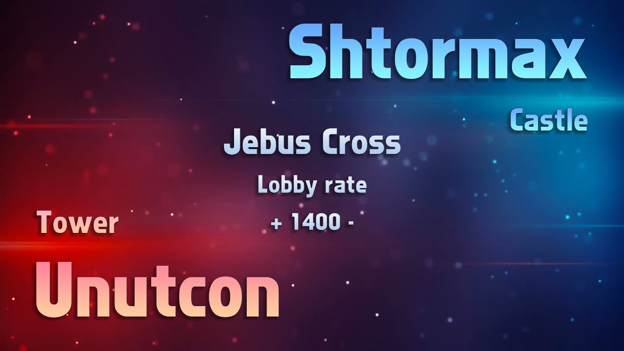Unutcon vs Shtormax | tower +1400 vs castle | 2022.03.22