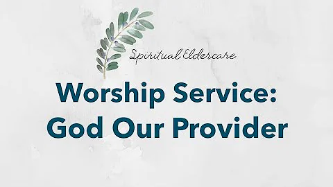 Dementia-friendly nondenominational church service: God Provides and Sees | God Our Provider |