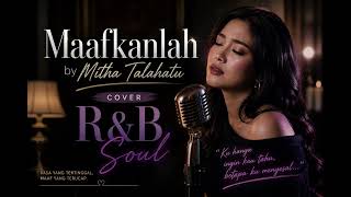 Mitha Talahatu  Maafkanlah  Cover Ru0026b Version cover lagugalau2026 mithatalahatu rnbsoul 