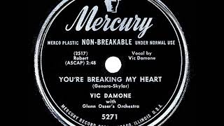 Video thumbnail of "1949 HITS ARCHIVE: You’re Breaking My Heart - Vic Damone (his original #1 version)"