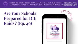 Are Your Schools Prepared for ICE Raids? (Ep. 46) | Courageous Conversations About Our Schools