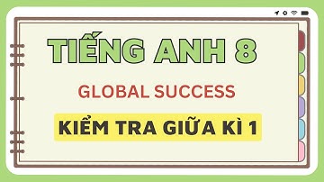 Anh 8 Global Success - Kiểm tra giữa kì 1