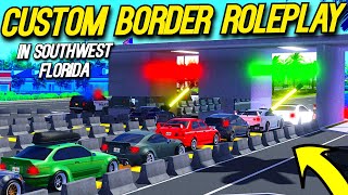 HUGE CUSTOM BORDER ROLEPLAY IN SOUTHWEST FLORIDA!