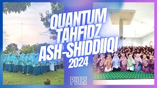 QUANTUM TAHFIDZ ASH-SHIDDIIQI 2024 PUTRI || SMP IT - SMA IT - MA