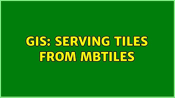 GIS: Serving tiles from MBTiles (2 Solutions!!)
