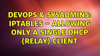 Celebrity DevOps & SysAdmins: Iptables - Allowing only a single dhcp (relay) client (2 Solutions!!) Wealth