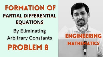 Formation of  PARTIAL DIFFERENTIAL EQUATIONS   | Problem 8 | By Eliminating Arbitrary Constants