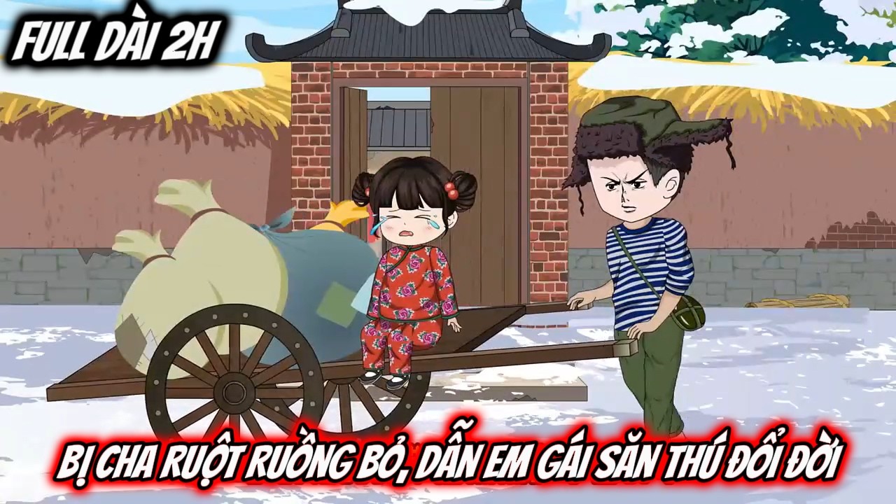Full Dài 2H Siêu Hay | Bị Cha Ruột Ruồng Bỏ, Dẫn Em Gái Săn Thú Đổi Đời