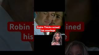 Robin Thicke ruined his marriage
